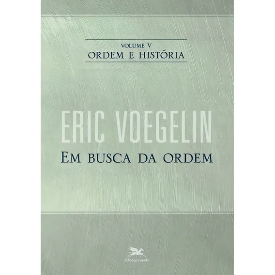 Ordem e história - Vol. V: Volume V: Em busca da ordem, de Voegelin, Eric. Ordem e História (5), vol. 5. Editorial Edições Loyola, capa mole em português, 2010 Foto 1