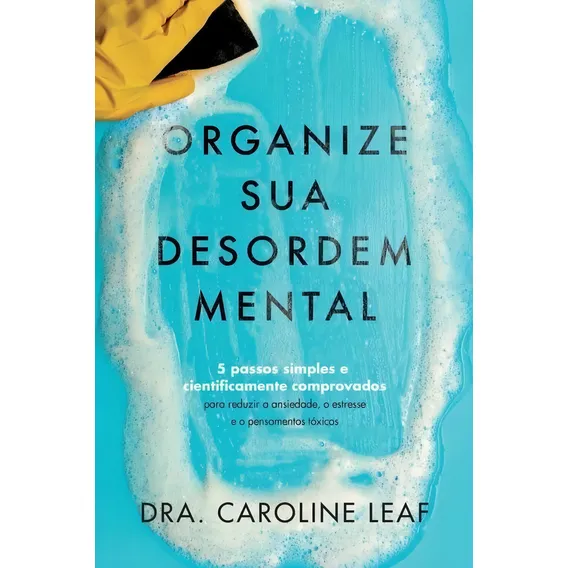 Organize Sua Desordem Mental - Dra. Caroline Leaf Foto 1