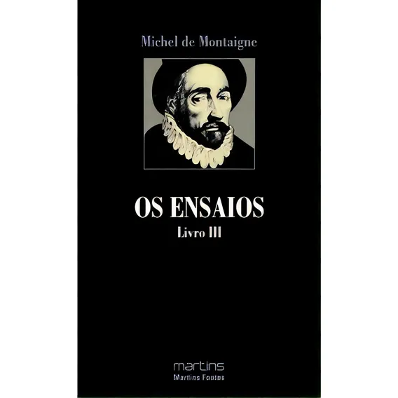 Os Ensaios - Livro Iii, De Montaigne De. Editora Martins Fontes - Selo Martins, Capa Mole Em Português, 2001 Foto 1