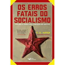 Os Erros Fatais Do Socialismo: Por Que A Teoria Não Funcion: Os Erros Fatais Do Socialismo: Por Que A Teoria Não Funciona Na Prática, De Kayek, F. A. Editora Faro, Capa Mole, Edição 1 Em Português Foto mini 1