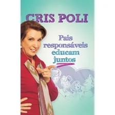 Pais responsáveis educam juntos, de Poli, Cris. Editorial AssociaÇÃO Religiosa Editora Mundo CristÃO, capa mole em português, 2011 Foto  mini 1