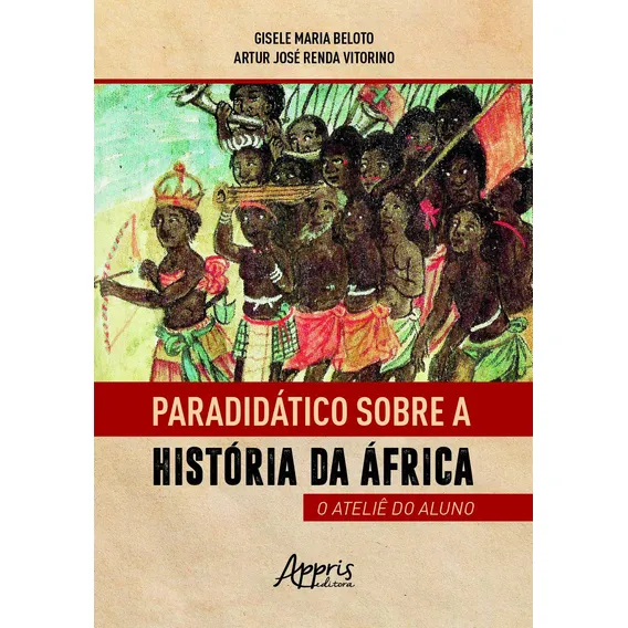 Paradidático sobre a história da África: o ateliê do aluno, de Beloto, Gisele Maria. Editorial Appris Editora e Livraria Eireli - ME, capa mole em português, 2021 Foto 1