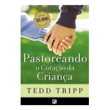 Pastoreando o coração da criança, de Tripp, Tedd. Editorial Missão Evangélica Literária, capa mole em português, 2017 Foto  mini 1