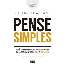Pense simples: Você só precisa dar o primeiro passo para ter um negócio ágil e inovador, de Caetano, Gustavo. Editorial Editora Gente Livraria e Editora Ltda., capa mole em português, 2017 Foto mini 2