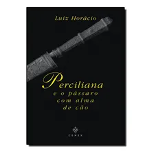 Perciliana E O Pássaro Com Alma De Cão: E O Pássaro Com Alma De Cão, De Luiz Horácio., Vol. 1. Editorial Conex - Antiga Codex, Tapa Dura En Português Foto  mini 1