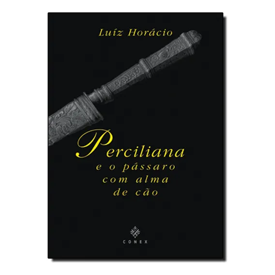 Perciliana E O Pássaro Com Alma De Cão: E O Pássaro Com Alma De Cão, De Luiz Horácio., Vol. 1. Editorial Conex - Antiga Codex, Tapa Dura En Português Foto 1