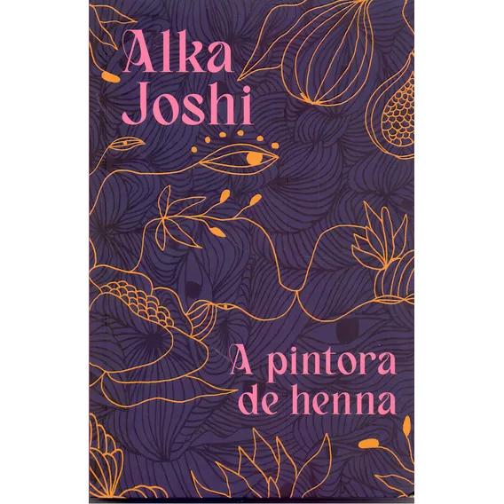 Pintora De Henna, A - (tag Livros): Pintora De Henna, A - Edicao Tag, De Joshi, Alka. Série Ficção, Vol. Romances. Editora Tag Livros, Capa Mole, Edição Literatura Estrangeira Em Português, 20 Foto 1