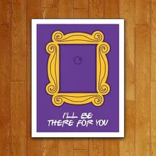 Placa Decorativa Séries - I'll Be There For You Foto  mini 1