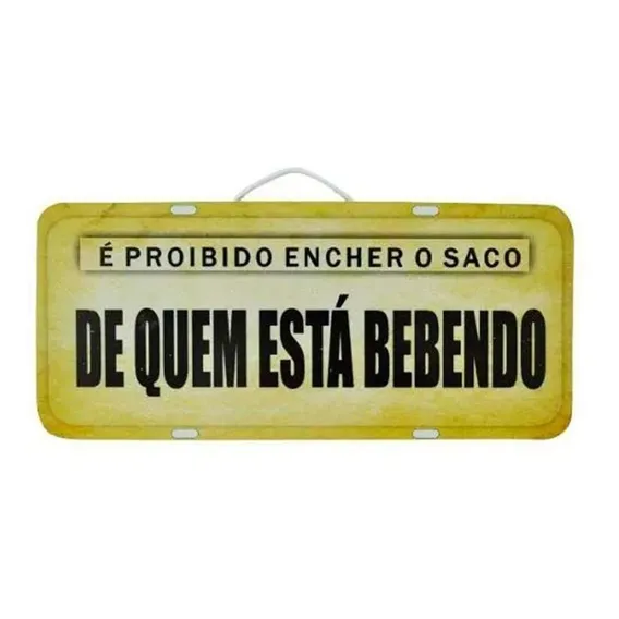 Placa É Proibido Encher O Saco De Quem Está Bebendo Foto 1