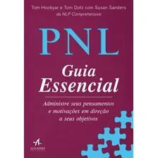 Pnl Guia Essencial: Administre Seus Pensamentos E Motivaçõ, De Hoobyar, Tom / Dotz, Tom / Sanders, Susan. Editora Alta Books, Capa Mole Em Português Foto mini 1