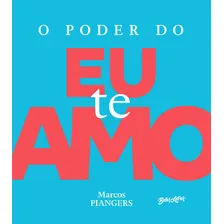 Poder Do Eu Te Amo, O: Poder Do Eu Te Amo, O, De Piangers, Marcos. Editora Belas Letras, Capa Mole, Edição 1 Em Português Foto mini 1