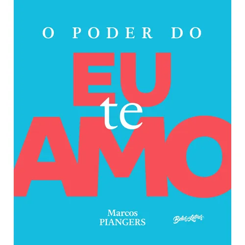 Poder Do Eu Te Amo, O: Poder Do Eu Te Amo, O, De Piangers, Marcos. Editora Belas Letras, Capa Mole, Edição 1 Em Português Foto 1