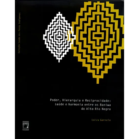 Poder, Hierarquia E Reciprocidade: Saúde E Harmonia Entre Os Baniwa Do Alto Rio Negro, De Garnelo, Luiza. Editora Fiocruz, Capa Mole, Edição 1ª Edição - 2003 Em Português Foto 1
