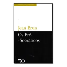 Pre-socraticos, Os - (almedina): Pré-socráticos, Os, De Brun, Jean. Série Filosofia, Vol. Pré-socráticos. Editora Almedina, Capa Mole, Edição Filósofos Em Português, 20 Foto mini 1
