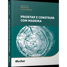 Projetar E Construir Com Madeira: Projetar E Construir Com Madeira, De Ino, Akemi. Editora Edgard Blucher, Capa Mole, Edição 1 Em Português, 2023 Foto  mini 1