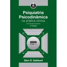 Psiquiatria Psicodinâmica na Prática Clínica, de Gabbard, Glen O. Editorial ARTMED EDITORA  - American Psychiatric Association / John Scott and Company, capa mole em português, 2015 Foto  mini 1