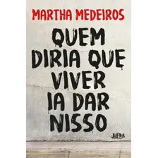 Quem diria que viver ia dar nisso, de Medeiros, Martha. Editorial Publibooks Livros e Papeis Ltda., capa mole em português, 2018 Foto mini 1