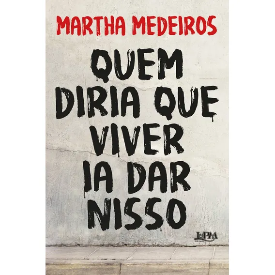 Quem diria que viver ia dar nisso, de Medeiros, Martha. Editorial Publibooks Livros e Papeis Ltda., capa mole em português, 2018 Foto 1