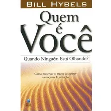 QUEM É VOCÊ QUANDO NINGUÉM ESTÁ OLHANDO LIVRO BILL HYBELS, de Bill Hybels. Editora Betania, edição 1 em português, 2007 Foto  mini 1