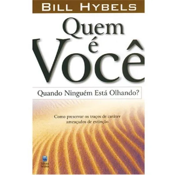 QUEM É VOCÊ QUANDO NINGUÉM ESTÁ OLHANDO LIVRO BILL HYBELS, de Bill Hybels. Editora Betania, edição 1 em português, 2007 Foto 1