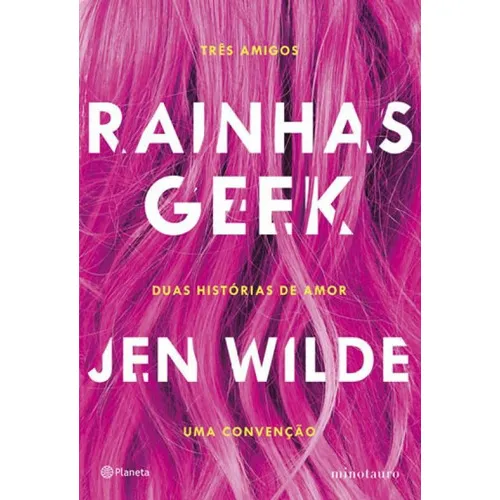 Rainhas Geek: Três Amigos. Duas Histórias De Amor. Uma Convenção., De Wilde, Jen. Editora Planeta Minotauro, Capa Mole, Edição 1ª Edição - 2018 Em Português Foto 1