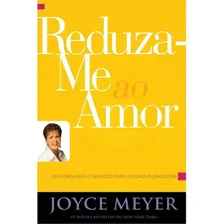 Reduza-me ao Amor - fé crista religiao evangelico biblia religioso livro, de Joyce Meyer. Editora Bello Publicaçoes, capa mole em português, 2014 Foto mini 1