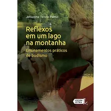 Reflexos Em Um Lago Na Montanha: Ensinamentos Práticos De Budismo, De Palmo, Jetsunma Tenzin. Editora Lúcida Letra, Capa Mole, Edição 1ª Edição - 2018 Em Português Foto  mini 1