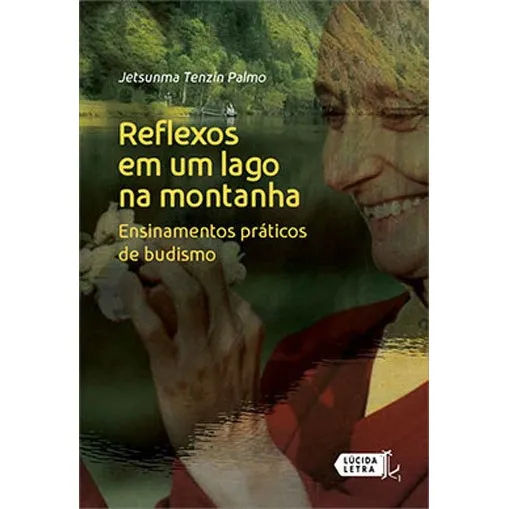 Reflexos Em Um Lago Na Montanha: Ensinamentos Práticos De Budismo, De Palmo, Jetsunma Tenzin. Editora Lúcida Letra, Capa Mole, Edição 1ª Edição - 2018 Em Português Foto 1