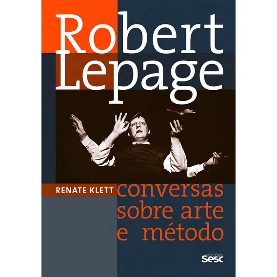 Robert Lepage: conversas sobre arte e método, de , , , , ,. Editorial Edições Sesc, tapa mole en português, 2016 Foto 1