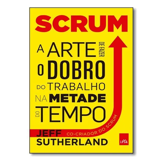 Scrum - A Arte De Fazer O Dobro De Trabalho Na Metade Do Tem Foto 1