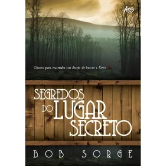 Segredos do Lugar Secreto, de Bob Sorge. Editora Atos, capa mole em português Foto 1