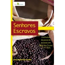 Senhores Escravos: A Estrutura Da Posse De Escravos Em Mogi: A Estrutura Da Posse De Escravos Em Mogi Das Cruzes (1771-1829), De Santos Dos. Editorial Paco Editorial, Capa Mole Em Português Foto  mini 1