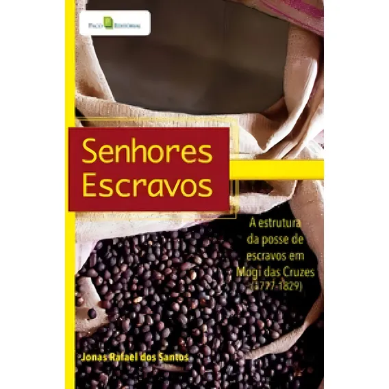 Senhores Escravos: A Estrutura Da Posse De Escravos Em Mogi: A Estrutura Da Posse De Escravos Em Mogi Das Cruzes (1771-1829), De Santos Dos. Editorial Paco Editorial, Capa Mole Em Português Foto 1