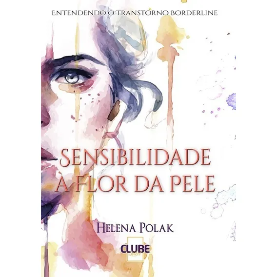 Sensibilidade À Flor Da Pele: Entendendo O Transtorno Borderline, De Helena Polak. Série Não Aplicável, Vol. 1. Editora Clube De Autores, Capa Mole, Edição 1 Em Português, 2009 Foto 1