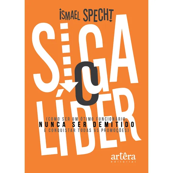 Siga o líder: como ser um ótimo funcionário, nunca ser demitido e conquistar todas as promoções, de Specht, Ismael. Editorial Appris Editora e Livraria Eireli - ME, capa mole em português, 2019 Foto 1