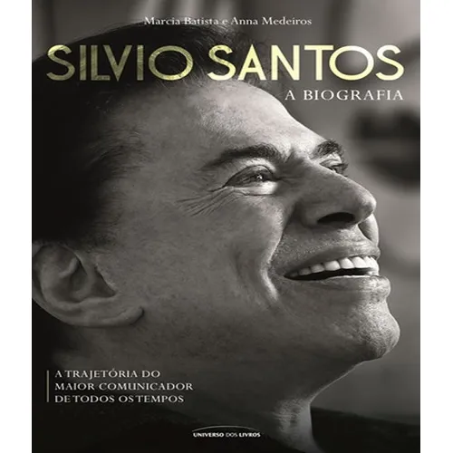 Silvio Santos - A Biografia: Silvio Santos - A Biografia, De Medeiros, Anna / Batista, Marcia. Editora Universo Dos Livros, Capa Mole, Edição 1 Em Português Foto 1