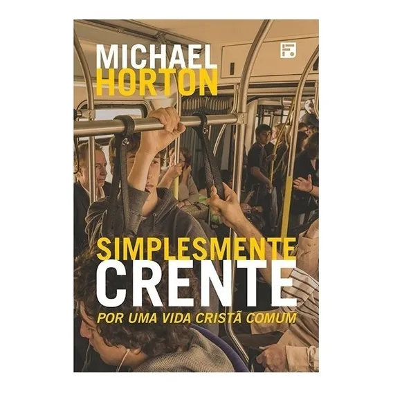 Simplesmente Crente, de Horton, Michael Scott. Editorial Missão Evangélica Literária, capa mole em português, 2018 Foto 1