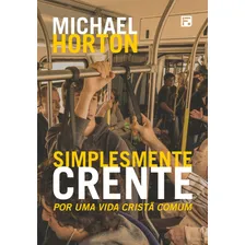 Simplesmente Crente, de Horton, Michael Scott. Editorial Missão Evangélica Literária, capa mole em português, 2018 Foto mini 2