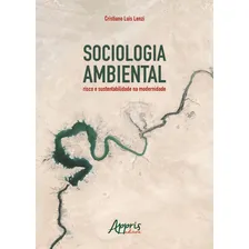Sociologia ambiental: risco e sustentabilidade na modernidade, de Lenzi, Cristiano Luis. Editorial Appris Editora e Livraria Eireli - ME, capa mole em português, 2019 Foto mini 1