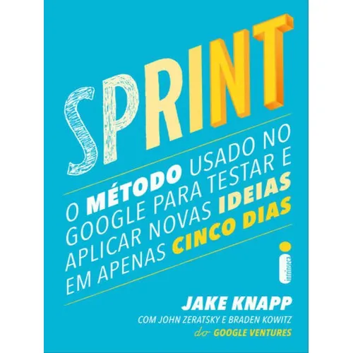 Sprint: O Método Usado No Google Para Testar E Aplicar Novas Ideias Em Apenas Cinco Dias, De Knapp, Jake. Editora Intrínseca, Capa Mole, Edição 1ª Edição - 2017 Em Português Foto 1