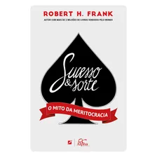 Sucesso e Sorte: O mito da meritocracia, de Frank, Robert H. Editorial Alpha, capa mole em português, 2017 Foto  mini 1