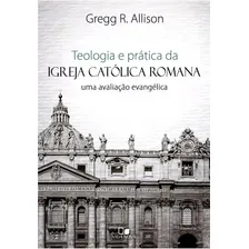 Teologia E Prática Da Igreja Católica Romana Gregg Allison Foto mini 1