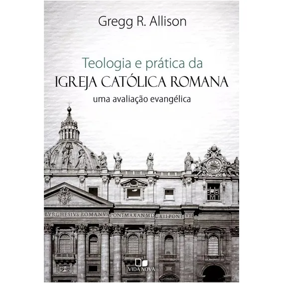 Teologia E Prática Da Igreja Católica Romana Gregg Allison Foto 1