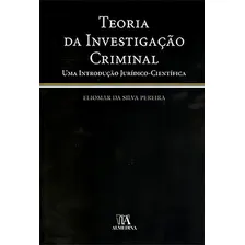 Teoria Da Investigação Criminal Uma Introdução Jurídico Científica: Teoria Da Investigação Criminal Uma Introdução Jurídico Científica, De Silva, Pereira. Editora Almedina, Capa Mole Em Português Foto mini 1