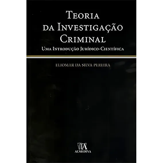 Teoria Da Investigação Criminal Uma Introdução Jurídico Científica: Teoria Da Investigação Criminal Uma Introdução Jurídico Científica, De Silva, Pereira. Editora Almedina, Capa Mole Em Português Foto 1