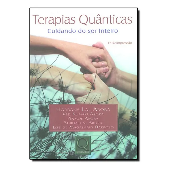 Terapias Quanticas Cuidando Do Ser Inteiro: Terapias Quanticas Cuidando Do Ser Inteiro, De Harbans Lal Arora Et Al., Vol. Não Aplica. Editora Qualitymark, Capa Mole Em Português Foto 1