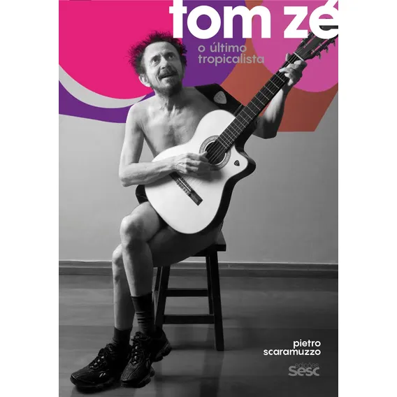 Tom Zé: o último tropicalista, de Scaramuzzo, Pietro. Editorial Edições Sesc São Paulo,Add Editore, capa mole em português, 2020 Foto 1