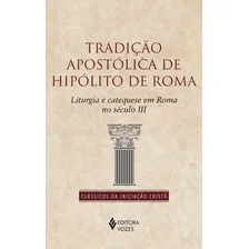 Tradição apostólica de Hipólito de Roma: Liturgia e catequese em Roma no século II, de de Roma, Hipólito. Clássicos da Iniciação Cristã Editorial Editora Vozes Ltda., capa mole em português, 2019 Foto mini 1