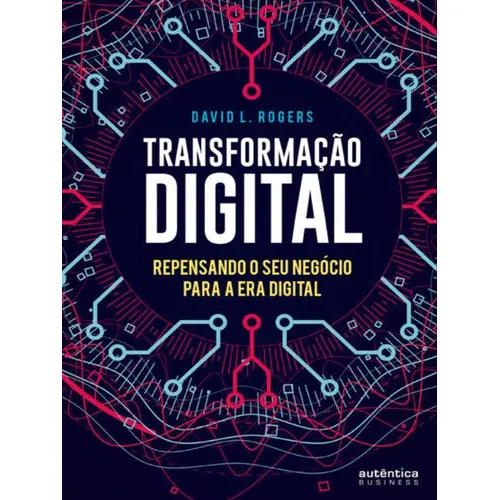 Transformação Digital: Repensando O Seu Negócio Para A Er: Repensando O Seu Negocio Para A Era Digital, De Rogers, David L. Editora Autentica Business, Capa Mole, Edição 1ª Edição - 2017 Em Português Foto 1