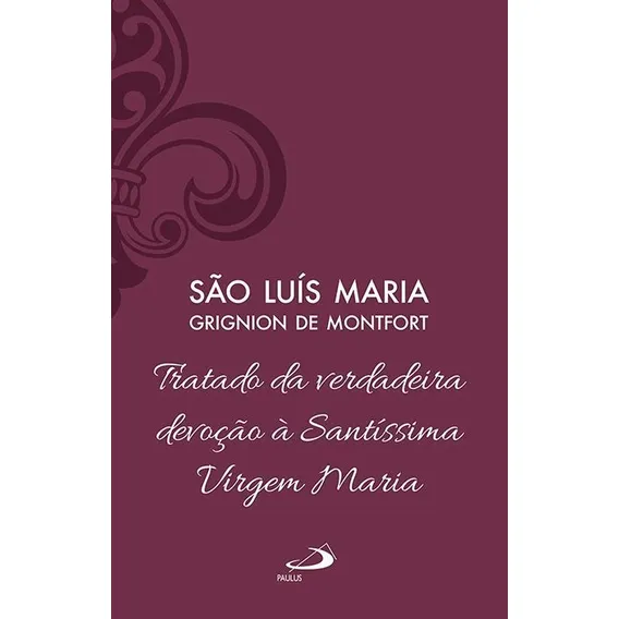 Tratado Da Verdadeira Devoção À SantÃssima Virgem Maria Foto 1
